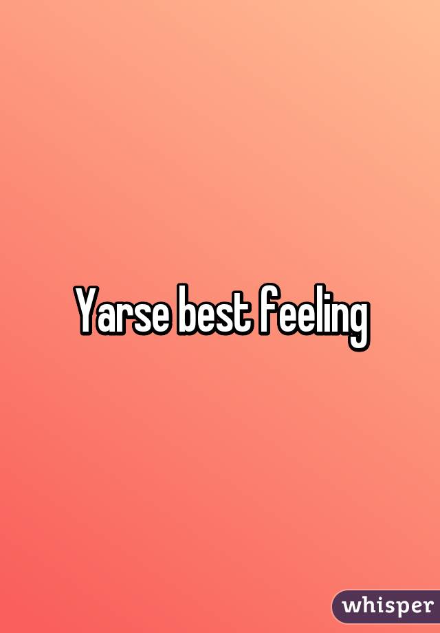Yarse best feeling