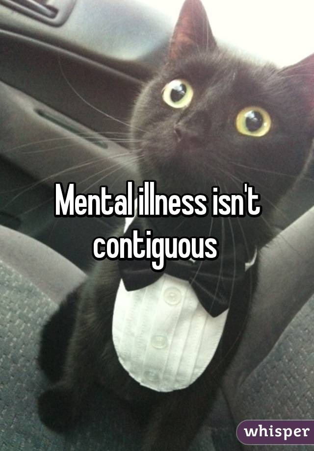 Mental illness isn't contiguous 