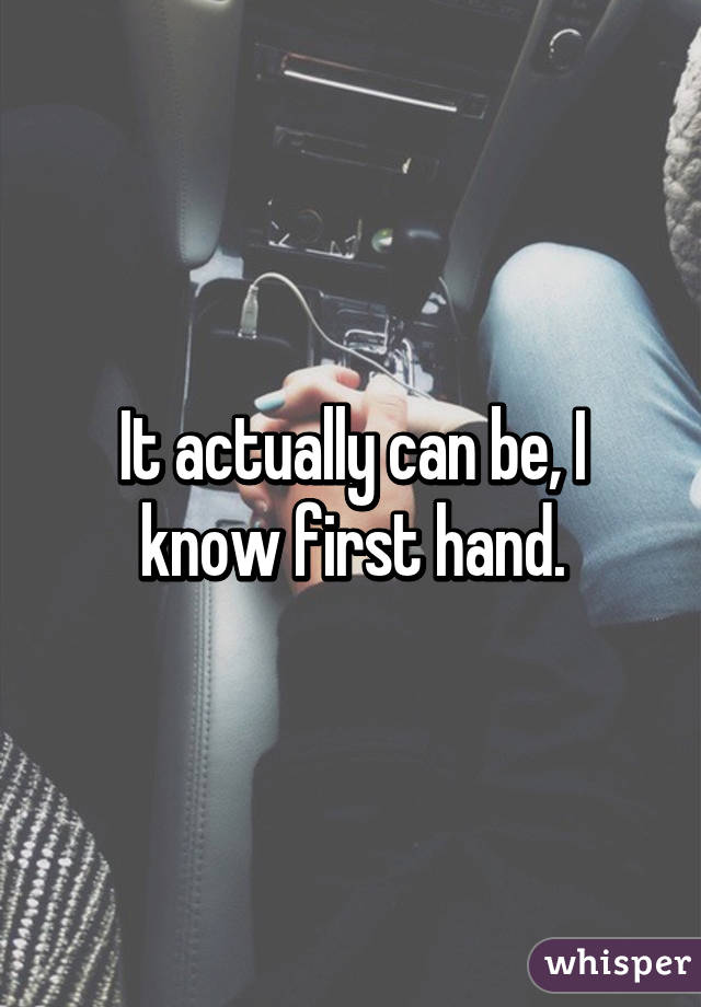 It actually can be, I know first hand.