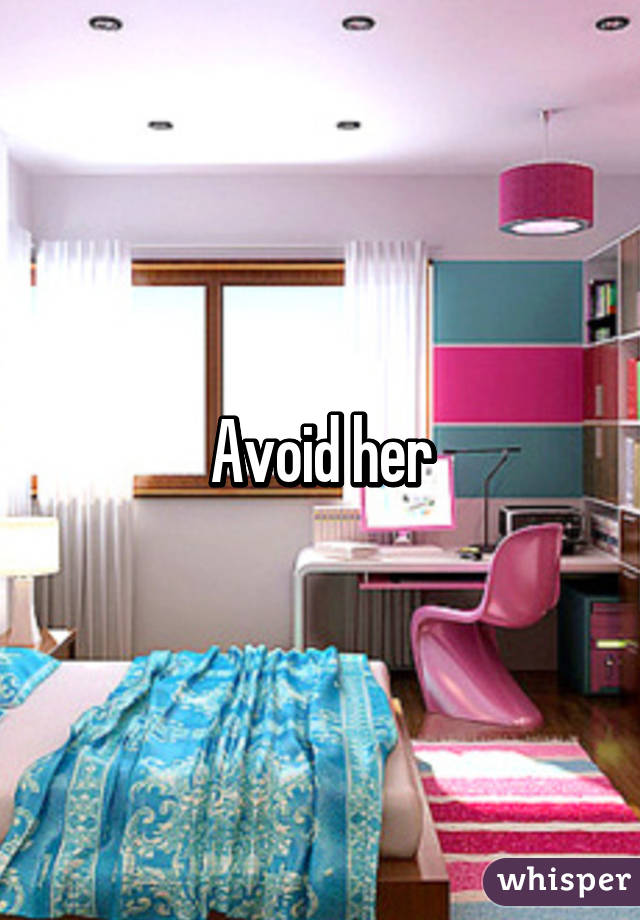 Avoid her