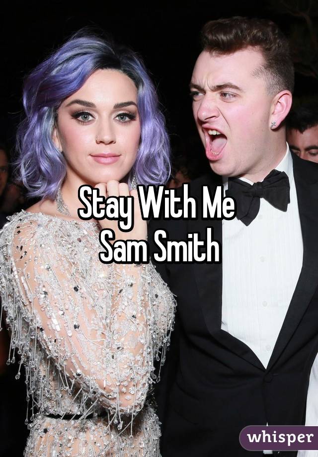 Stay With Me 
Sam Smith