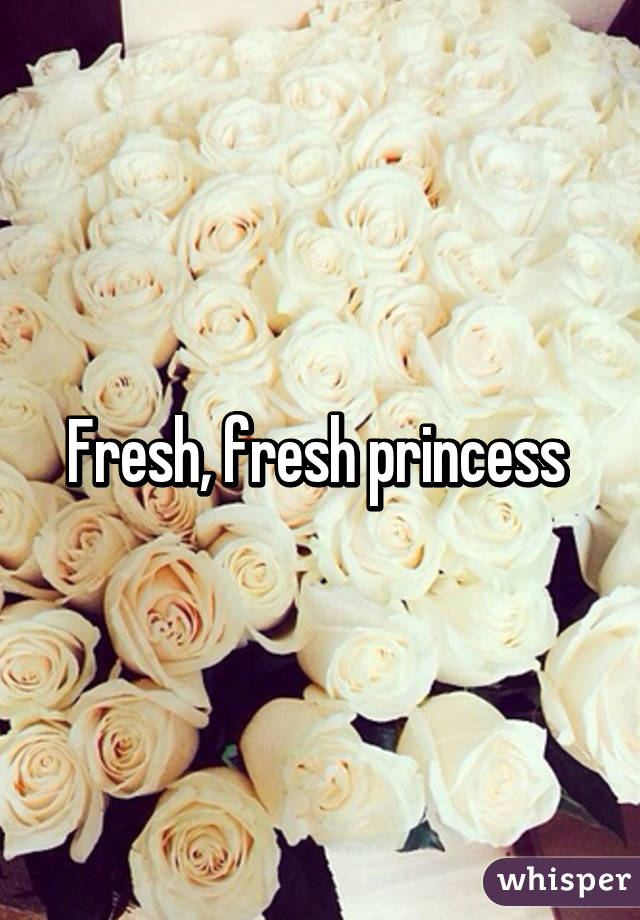 Fresh, fresh princess 