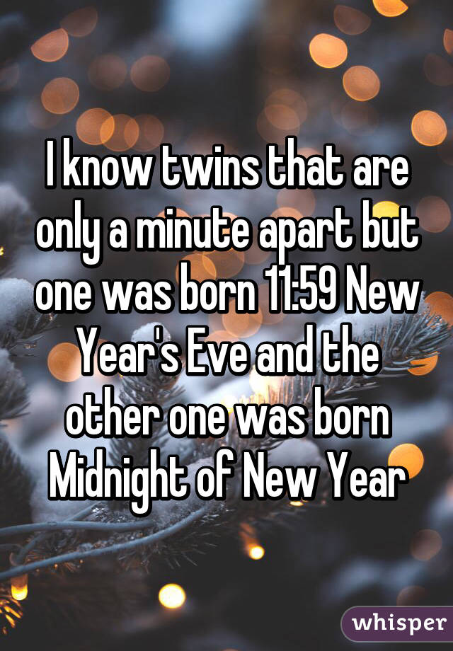 I know twins that are only a minute apart but one was born 11:59 New Year's Eve and the other one was born Midnight of New Year