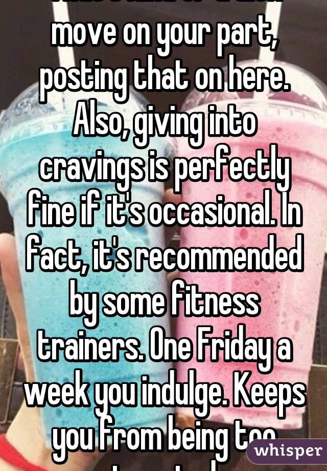 That's kind of a dick move on your part, posting that on here. Also, giving into cravings is perfectly fine if it's occasional. In fact, it's recommended by some fitness trainers. One Friday a week you indulge. Keeps you from being too tempted