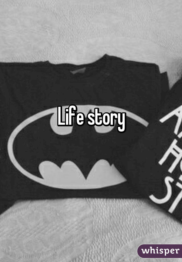 Life story
