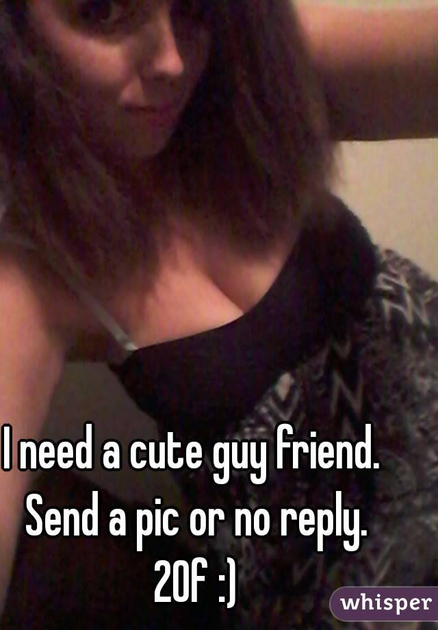 I need a cute guy <b>friend. Send</b> a pic or no reply. 20f : - 051a8fbfbdf29e95454fb91ea3b13a7704062-wm