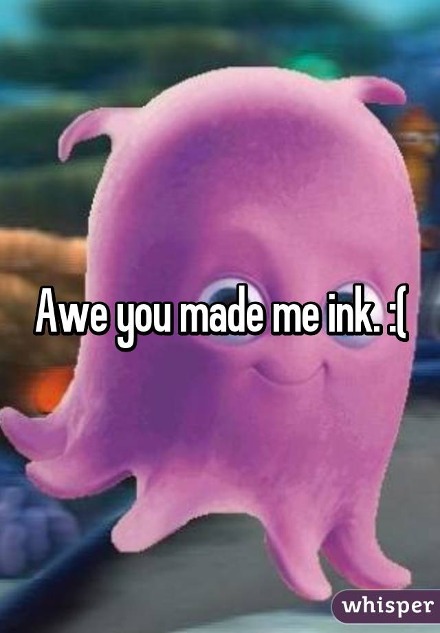 Awe you made me ink. :(