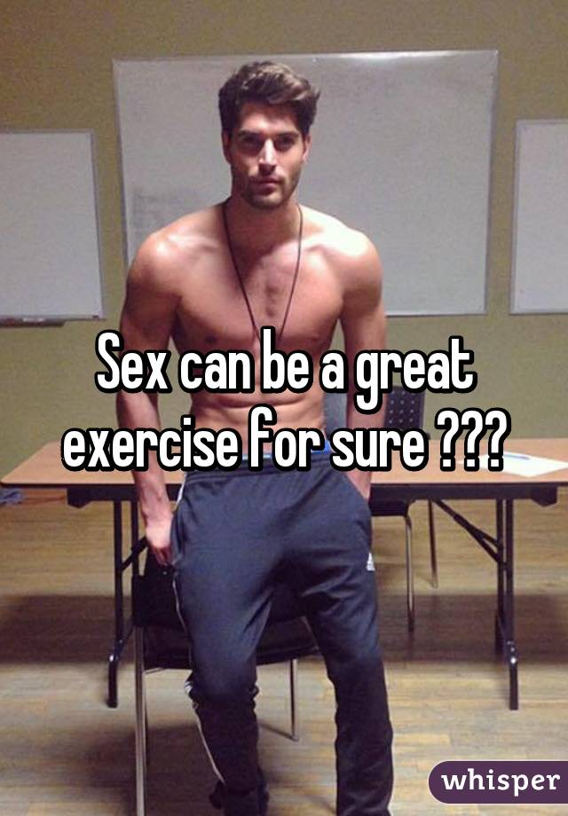 Sex can be a great exercise for sure 😉😏💦