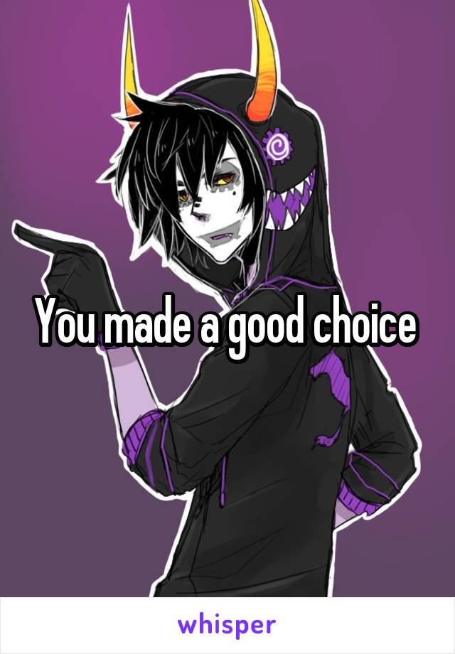 You made a good choice 