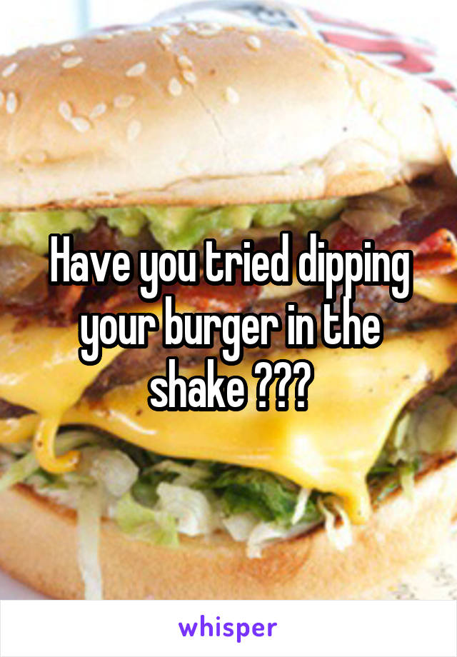 Have you tried dipping your burger in the shake 😋😋😋