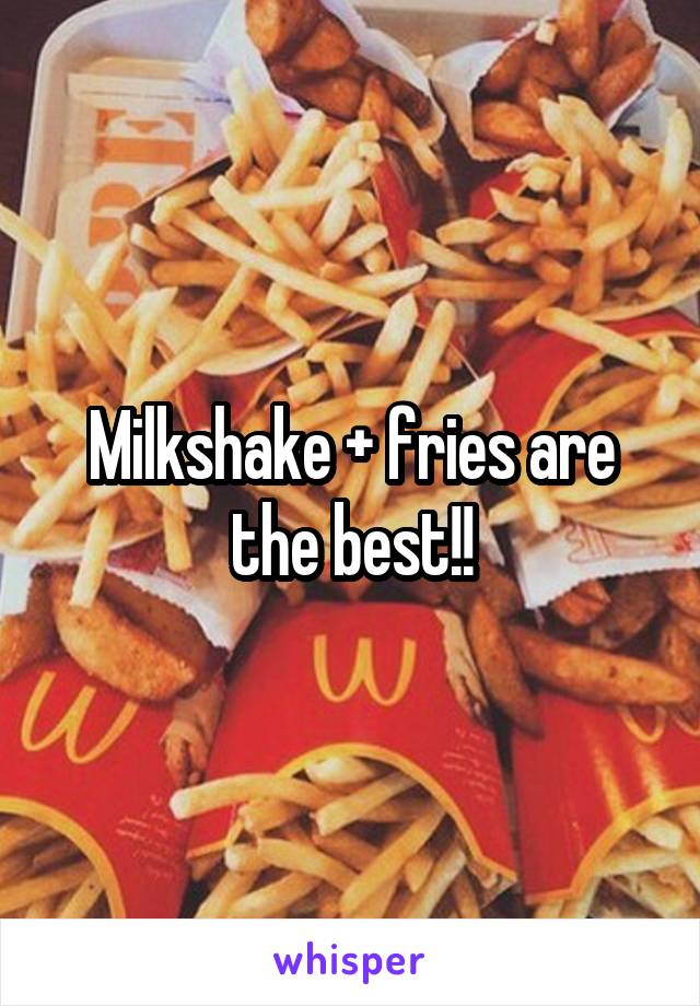 Milkshake + fries are the best!!