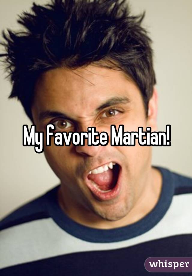 My favorite Martian!