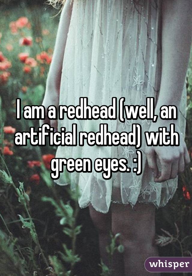 I am a redhead (well, an artificial redhead) with green eyes. :)