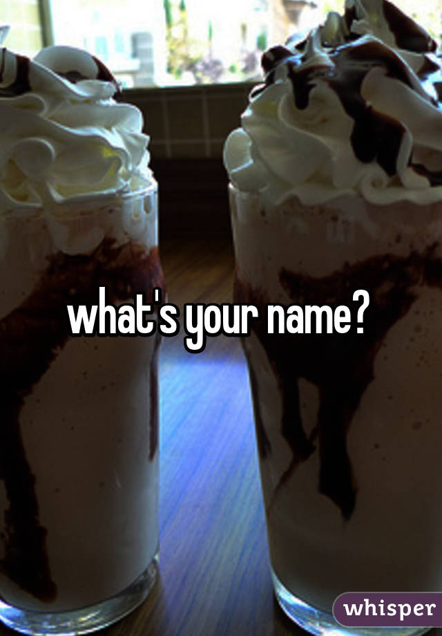 what's your name? 