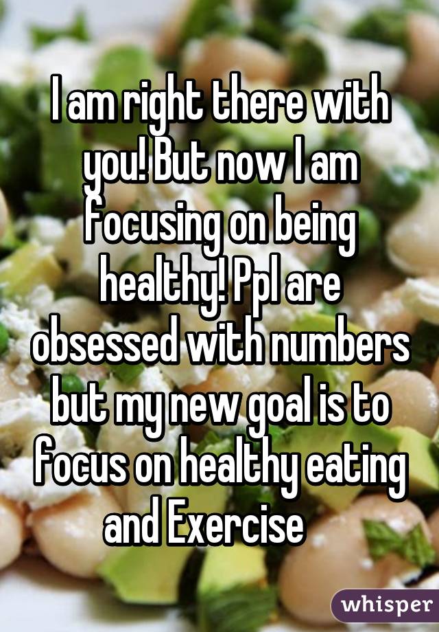 I am right there with you! But now I am focusing on being healthy! Ppl are obsessed with numbers but my new goal is to focus on healthy eating and Exercise    