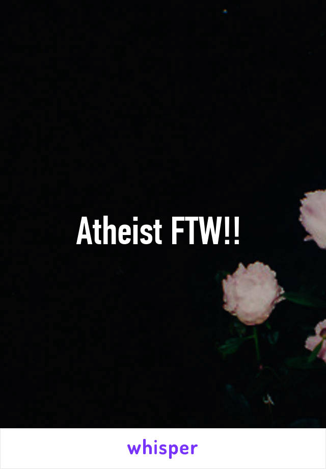 Atheist FTW!! 