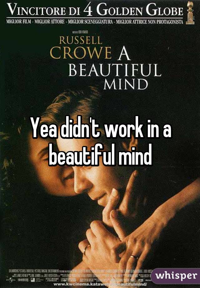 Yea didn't work in a beautiful mind