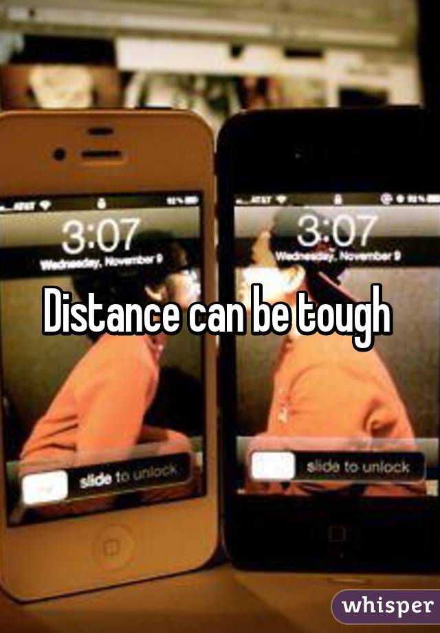 Distance can be tough 
