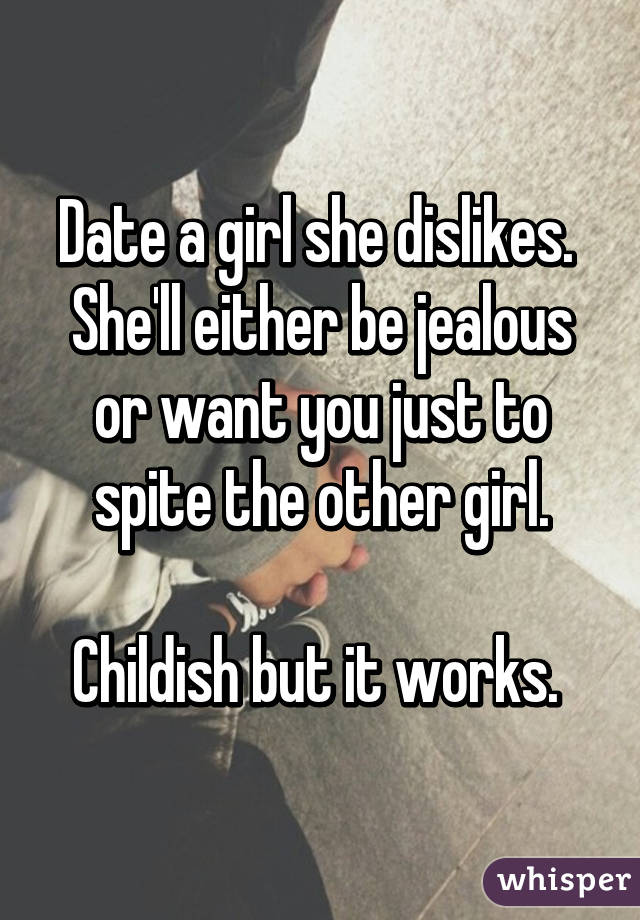 Date a girl she dislikes.  She'll either be jealous or want you just to spite the other girl.

Childish but it works. 