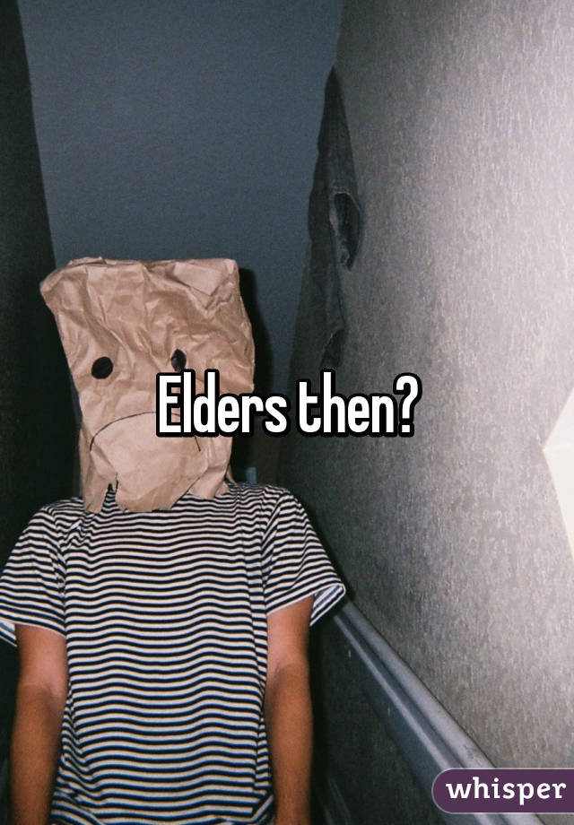 Elders then?