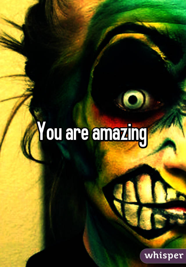 You are amazing 