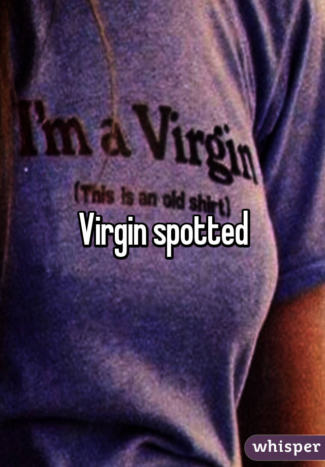 Virgin spotted