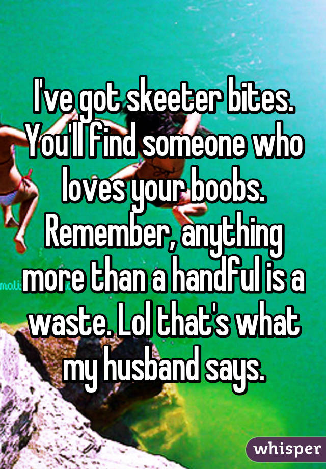 Ive Got Skeeter Bites Youll Find Someone Who Loves Your Boobs