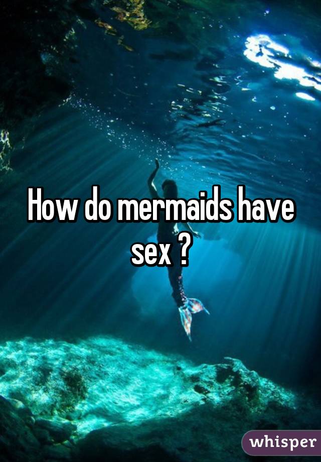 How Do Mermaids Have Sex 37