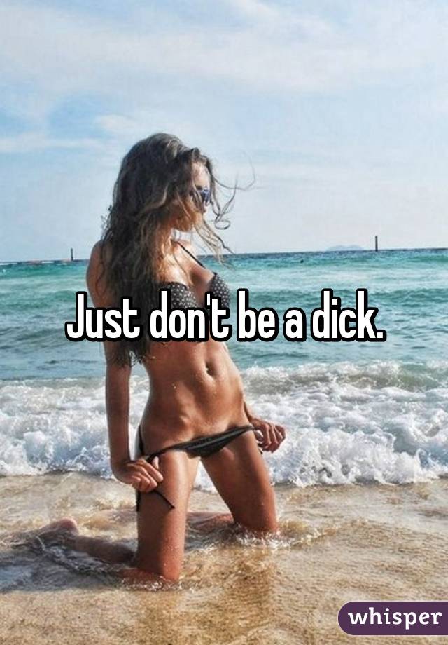 Just don't be a dick.