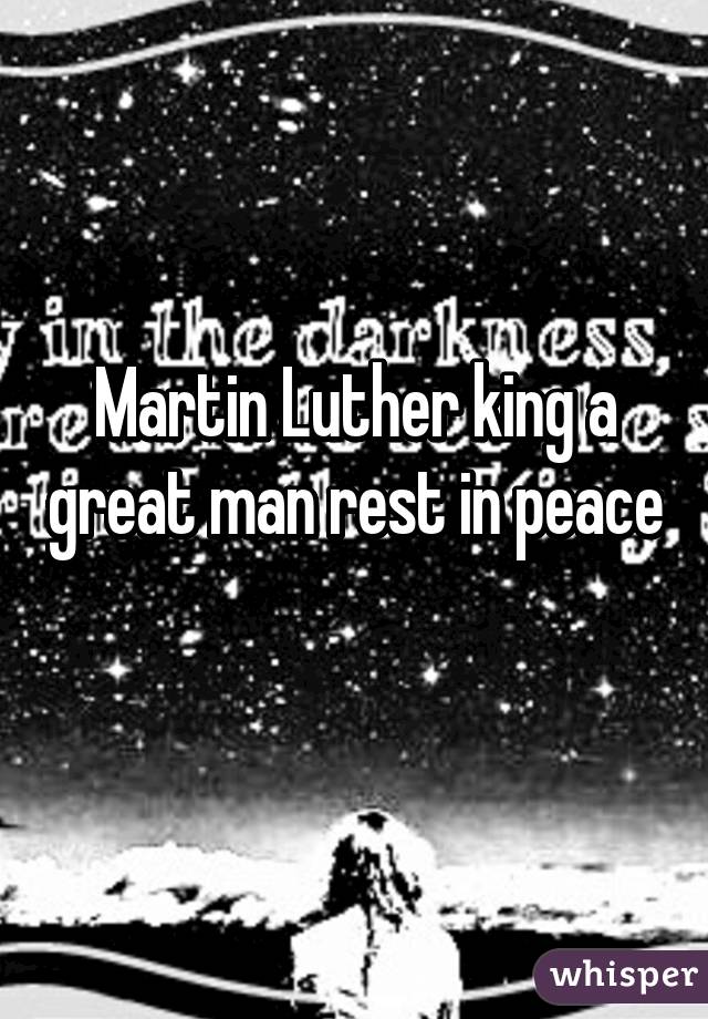 Martin Luther king a great man rest in peace 