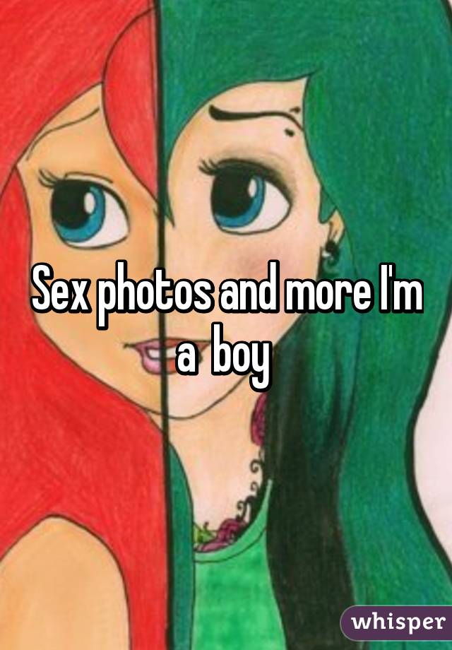 Sex photos and more I'm a  boy 