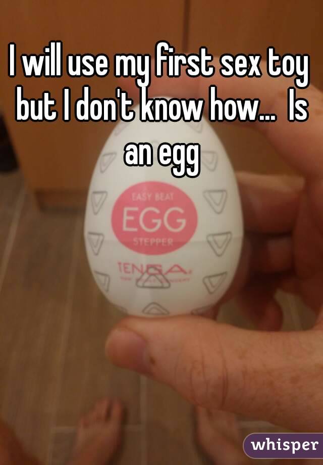 I will use my first sex toy but I don't know how...  Is an egg