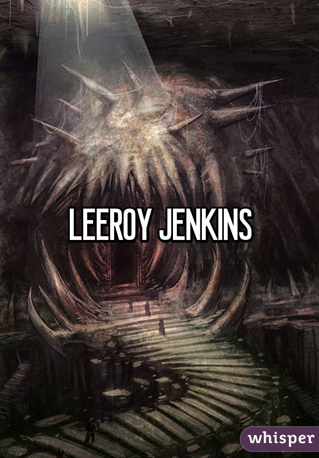 LEEROY JENKINS
