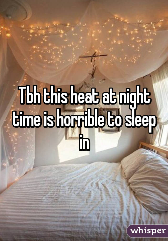 Tbh this heat at night time is horrible to sleep in