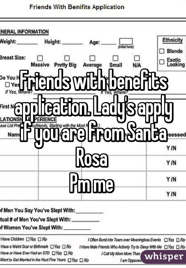 Friends with benefits application. Lady's apply if you are from Santa Rosa 
Pm me 
