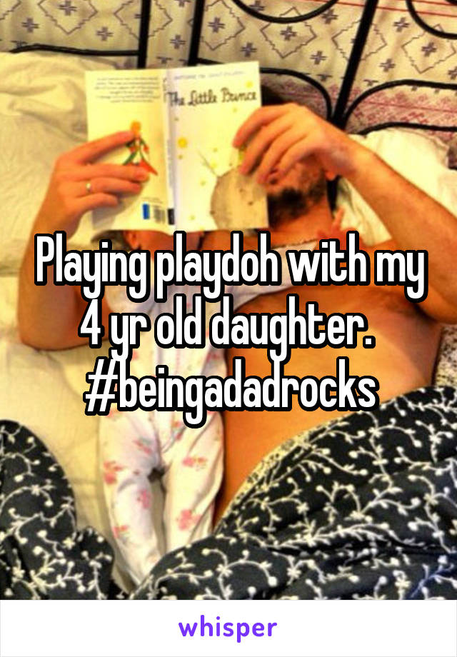 Playing playdoh with my 4 yr old daughter. 
#beingadadrocks