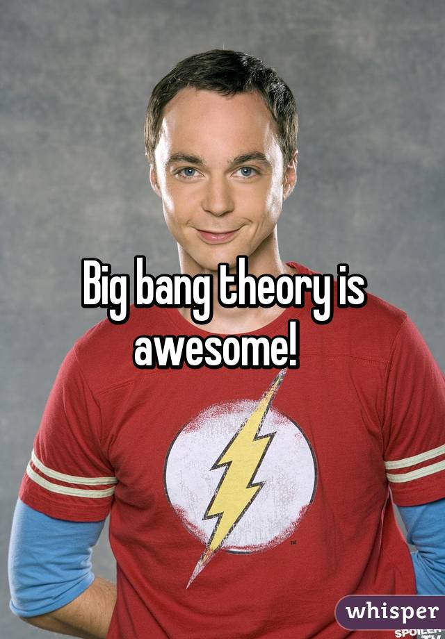 Big bang theory is awesome!  