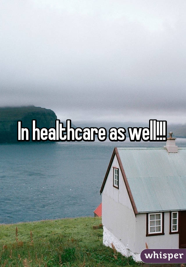 In healthcare as well!!! 