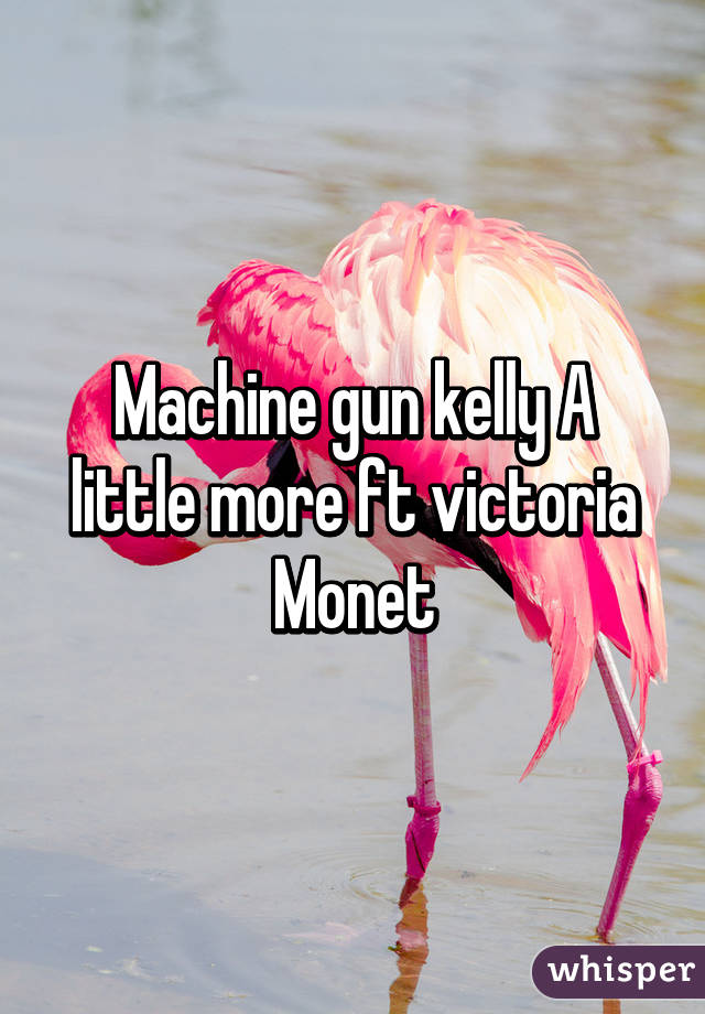 Machine gun kelly A little more ft victoria Monet