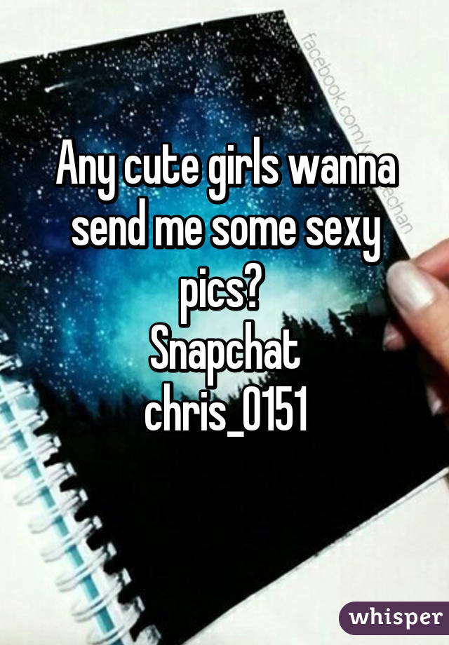 Any cute girls wanna send me some sexy pics? 
Snapchat
chris_0151
