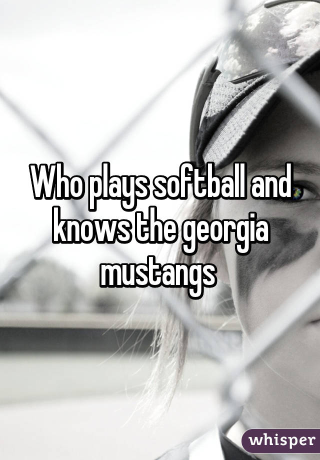 Who plays softball and knows the georgia mustangs 