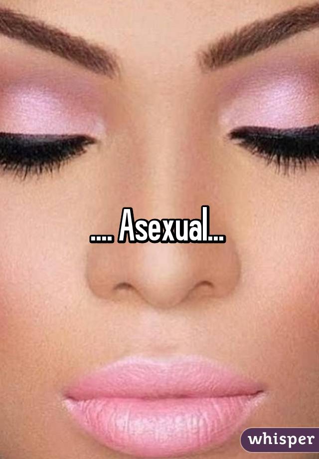.... Asexual... 