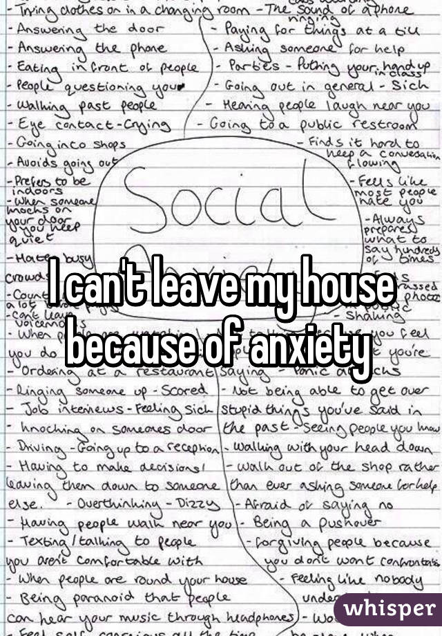 I can't leave my house because of anxiety 