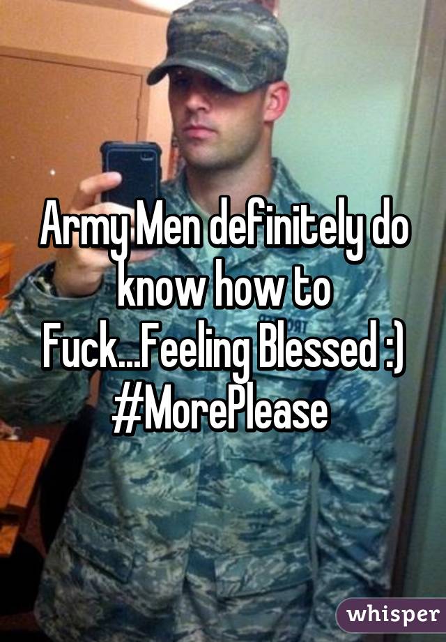 Army Men definitely do know how to Fuck...Feeling Blessed :)
#MorePlease 