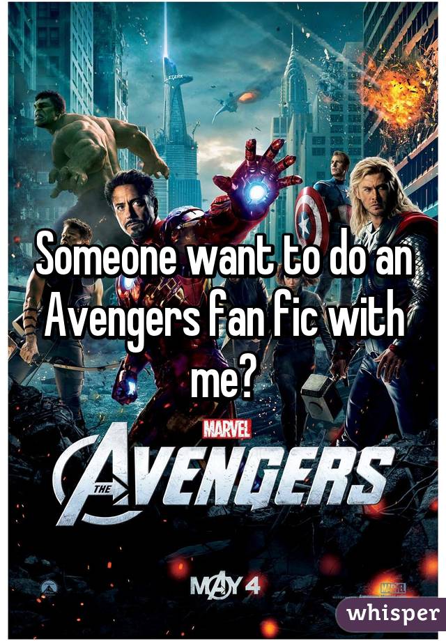 Someone want to do an Avengers fan fic with me?