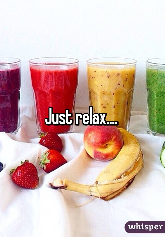 Just relax.... 