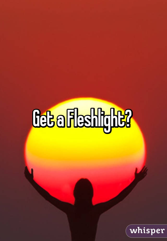 Get a Fleshlight? 
