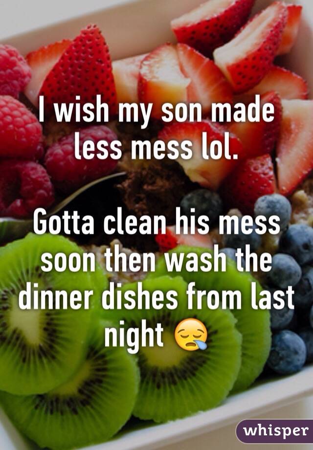 I wish my son made less mess lol. 

Gotta clean his mess soon then wash the dinner dishes from last night 😪