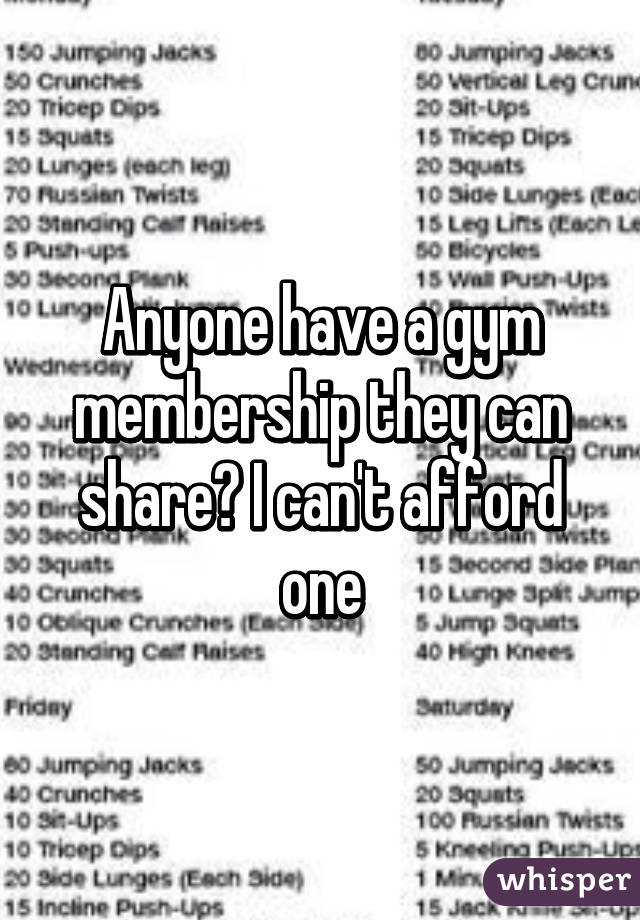 Anyone have a gym membership they can share? I can't afford one