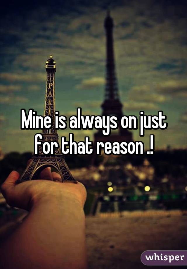Mine is always on just for that reason .!
